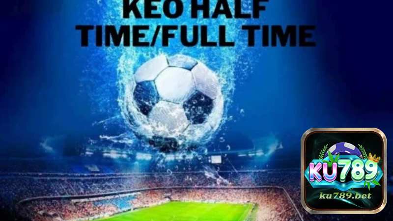 Tìm Hiểu Về Kèo Half Time_Full Time Tại Nhà Cái Ku789.jpg