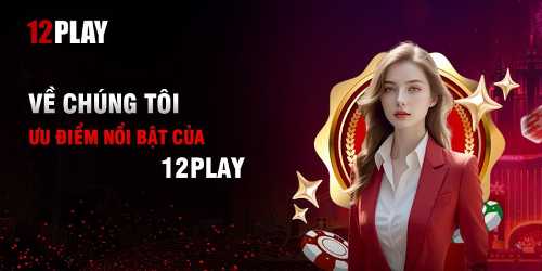 Điểm mạnh của nhà cái 12Play